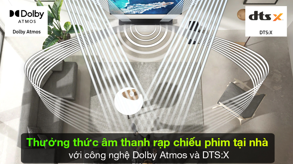 Sở hữu công nghệ Dolby Atmos và DTS:X giúp bạn thức thức âm thanh như trong rạp chiếu phim ngay tại căn phòng của bạn