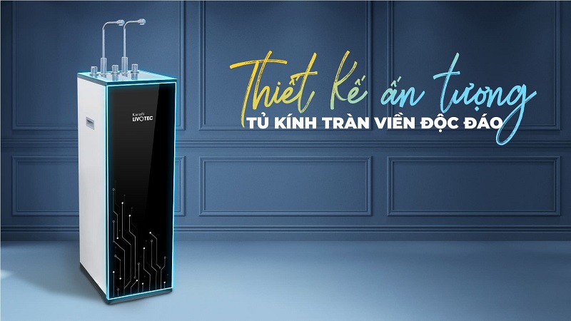Máy lọc nước nóng lạnh Karofi Livotec 612 9 Tủ kính tràn viền sang trọng nổi bật mọi không gian