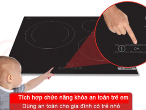 Các thuật ngữ cơ bản về bếp người sử dụng nên biết 16 Bosch PUJ61RBB5E trang bị khóa trẻ em an toàn